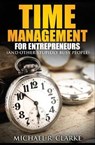 Time Management for Entrepreneurs (and Other Stupidly Busy People) - Michael R Clarke - 9781970119282