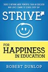 STRIVE FOR HAPPINESS IN EDUCAT - Robert Dunlop - 9781970133578