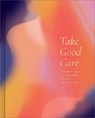 Take Good Care: A Guided Journal to Explore Your Well-Being, Boundaries, and Possibilities - M. H. Clark - 9781970147858