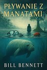 Pływanie z Manatami - Bill Bennett - 9781970628234