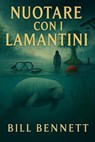 Nuotare con i Lamantini - Bill Bennett - 9781970628272