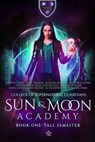 Sun & Moon Academy Book One: Fall Semester - Kristie Cook ; Amy Richie ; Belinda Boring ; E.J. Fechenda ; Justine Winter ; Rose Garcia ; Tish Thawer ; Victoria Escobar ; Victoria Flynn ; Havenwood Falls Collective - 9781970710588