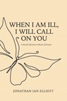 When I Am Ill, I will Call on You - Jonathan Ian Elliott - 9781970735017