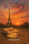 Sixty Hours til Sunset - James Weis - 9781970859034
