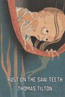 Rust on the Saw Teeth - Thomas Tilton - 9781970860009