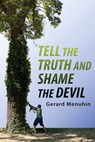 Tell the Truth and Shame the Devil: Recognize the True Enemy and Join to Fight Him - Gerard Menuhin - 9781971021584