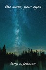 The Stars, Your Eyes - Terry S. Johnson - 9781971191010