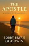 The Apostle: A Southern Outer Banks Novel - Bobby Bryan Goodwin - 9781971321035