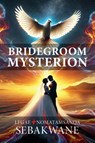 Bridegroom Mysterion - Legae Sebakwane ; Nomatamsanqa Sebakwane - 9781971498898