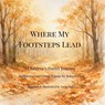 Where My Footsteps Lead - Savia Smith - 9781971526041