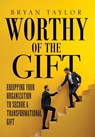 Worthy of the Gift: Equipping Your Organization to Secure a Transformational Gift - Bryan Taylor - 9781971546063