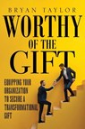 Worthy of the Gift - Bryan Taylor - 9781971546070