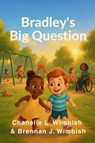 Bradley's Big Question - Chanelle L. Wimbish ; Brennan J. Wimbish - 9781971712024