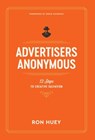 Advertisers Anonymous: 12 Steps to Creative Salvation - Ron Huey - 9781971718071