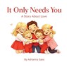 It Only Needs You: A Story About Love - Adrianna Gass - 9781971889016