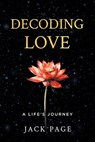 Decoding Love: A Life's Journey - Jack Page - 9781972090534