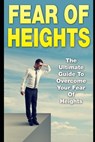 Fear Of Heights: The Ultimate Guide To Overcome Your Fear Of Heights - James Scott - 9781973110613