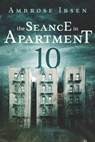 The Seance in Apartment 10 - Ambrose Ibsen - 9781973184249