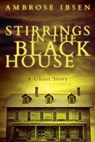 Stirrings in the Black House - Ambrose Ibsen - 9781973189121