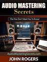 Audio Mastering Secrets: The Pros Don't Want You To Know! - ROGERS,  John - 9781973550617