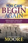 You Can Begin Again - Christopher C Moore - 9781973624318