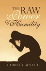 The Raw Power of Humility - Christy Wyatt - 9781973683728
