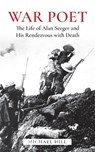 War Poet: The Life of Alan Seeger and His Rendezvous With Death - Michael Hill - 9781973794967