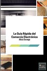 La Guía Rápida del Comercio Electrónico - Alicia Durango - 9781973834687