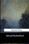 Samuel Rutherford - Alexander Whyte - 9781973857013