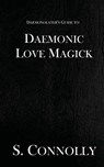 Daemonic Love Magick - S. Connolly - 9781973887973