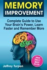 Memory Improvement: Complete Guide to Use Your Brain's Power, Learn Faster and Remember More - Jeffrey Turpen - 9781974058327
