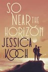 So Near the Horizon - Jessica Koch - 9781974201792