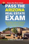 Pass the Arizona Real Estate Exam: The Complete Guide to Passing the Arizona Real Estate Salesperson License Exam the First Time! - Kenneth Martin - 9781974451739