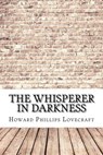 The Whisperer in Darkness - Howard Phillips Lovecraft - 9781974489671