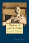 Topicos A Cayo Trebacio (Spanish Edition) - Marco Tulio Ciceron - 9781974572120