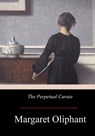 The Perpetual Curate - Margaret Oliphant Wilson Oliphant - 9781974574810