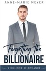 Forgetting the Billionaire: A Clean Billionaire Romance - Anne-Marie Meyer - 9781974605163
