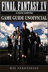 Final Fantasy XV A New Empire Game Guide Unofficial - Hse Strategies - 9781974681693