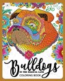 BullDogs in Magical Land Coloring Book: Bulldogs in Flower and Garden Theme Patterns for Relaxation and stress Relief - Adult Coloring Books - 9781974692699