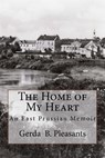 The Home of My Heart: An East Prussian Memoir - Patricia Pleasants Lawler - 9781974698868