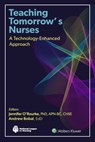 Teaching Tomorrow's Nurses: A Technology-Enhanced Approach - Jennifer O'Rourke - 9781975248277