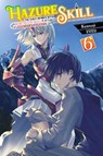 Hazure Skill: The Guild Member with a Worthless Skill Is Actually a Legendary Assassin, Vol. 6 (light novel) - Jan Cash ; Kennoji Kennoji ; KWKM - 9781975369118