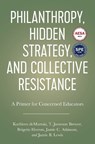 Philanthropy, Hidden Strategy, and Collective Resistance - Kathleen deMarrais ; T. Jameson Brewer ; Jamie C. Atkinson ; Brigette Herron - 9781975500719