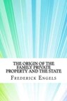 The Origin of the Family Private Property and the State - Frederick Engels - 9781975618582