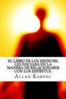 El Libro de Los Mediums- Espiritismo (Spanish) Edition - Allan Kardec - 9781975750350