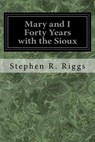Mary and I Forty Years with the Sioux - Stephen R. Riggs - 9781975801076