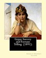 Gypsy Sorcery and Fortune Telling (1891). By: Charles Godfrey Leland: Charles Godfrey Leland (August 15, 1824 - March 20, 1903) was an American humori - Charles Godfrey Leland - 9781975803469