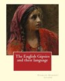The English Gipsies and their language. By: Charles Godfrey Leland: Charles Godfrey Leland (August 15, 1824 - March 20, 1903) was an American humorist - Charles Godfrey Leland - 9781975804183