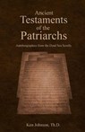 Ancient Testaments of the Patriarchs: Autobiographies from the Dead Sea Scrolls - Ken Johnson - 9781975887742
