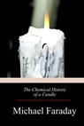 The Chemical History of a Candle - Michael Faraday - 9781975914196